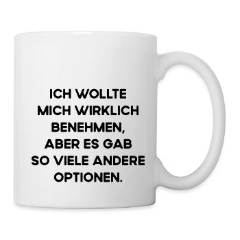 Wollte Mich Benehmen Aber Viele Andere Optionen - Tasse - Weiß - Rechts