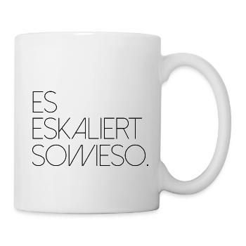 Es eskaliert sowieso Spruch Schrift Party Festival - Tasse - Weiß - Rechts