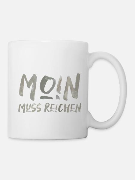 Moin muss reichen Norddeutschland norden - Tasse - Weiß