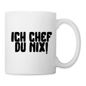 ich chef du nix lustiger Spruch Schrift - Tasse - Weiß - Rechts