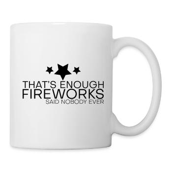 That's Enough Fireworks - Said Nobody Ever 4 - Mug - white - Right
