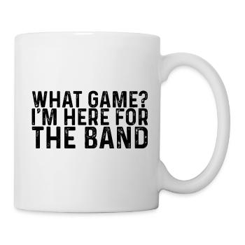 What Game, I'm Here For The Band 3 - Tasse - Weiß - Rechts