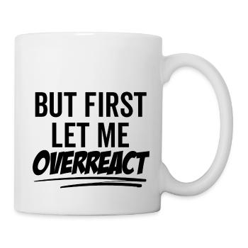 Mais d’abord, permettez-moi de réagir de manière excessive - Mug blanc - blanc - Droite