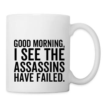 Good Morning I See The Assassin Have Failed - Mug - white - Right