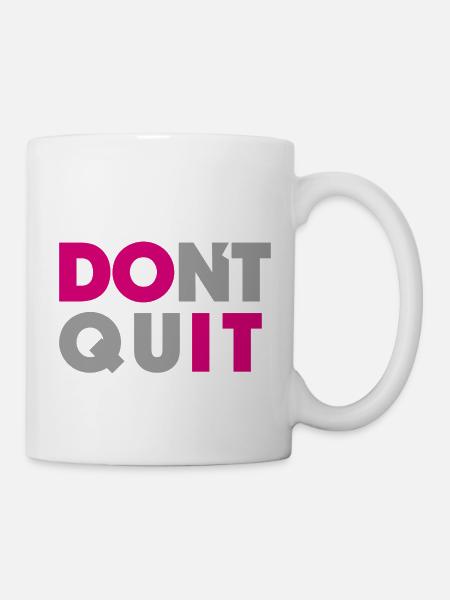 dont quit do it - Tasse - Weiß