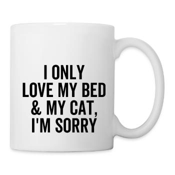 I Only Love My Bed and My Cat I'm Sorry - Mug - white - Right