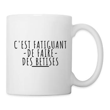 C'est fatiguant de faire des bêtises - Mug blanc - blanc - Droite