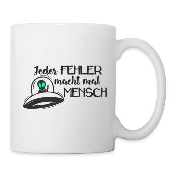 UFO - Jeder FEHLER macht mal MENSCH 1 - Tasse - Weiß - Rechts