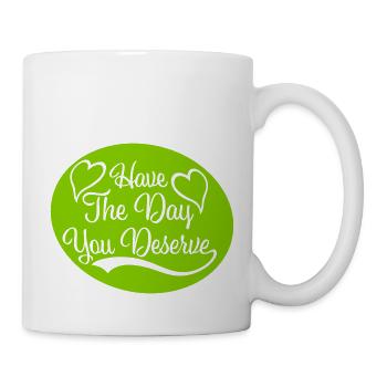 the day you deserve - Mug - white - Right