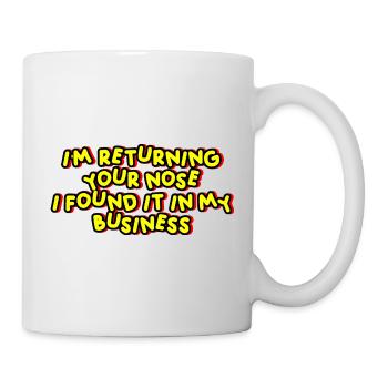I'm Returning Your Nose I Found It In My Business - Mug - white - Right