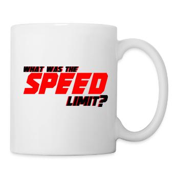 What Was The Speed Limit 4 - Tasse - Weiß - Rechts