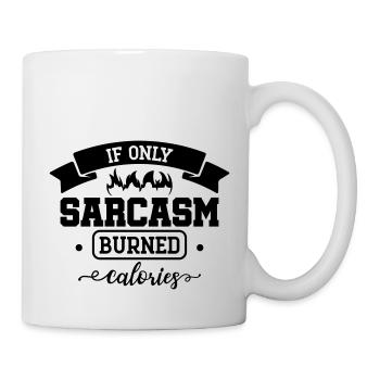 If only sarcasm burned calories - Tasse - Weiß - Rechts