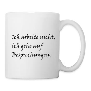 Ich arbeite nicht ich gehe auf besprechungen - Tasse - Weiß - Rechts