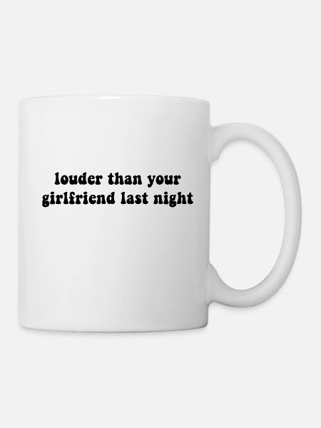 louder than your girlfriend last night - Mug - white