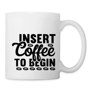 Insert Coffee to Begin - Tasse - Weiß - Rechts