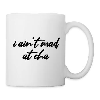 i ain't mad at cha - Tasse - Weiß - Rechts