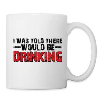 I Was Told There Would Be Drinking 23 - Mug - white - Right
