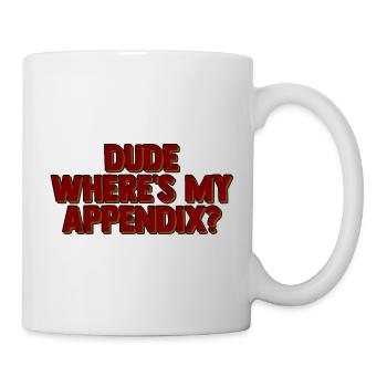 Dude Where's My Appendix 2 - Mug - white - Right