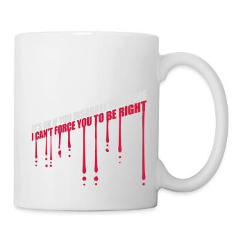 you disagree with me - Mug - white - Right