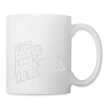you disagree with me - Mug - white - Right