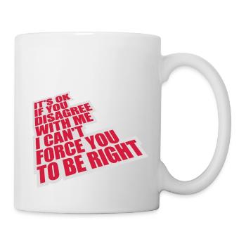 you disagree with me - Mug - white - Right