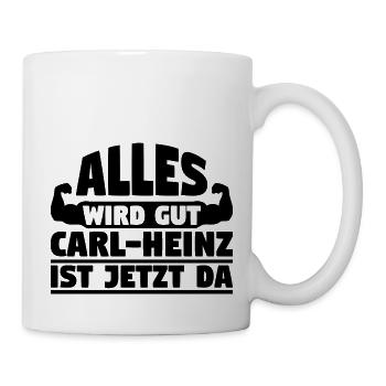 Alles wird gut Carl-Heinz ist jetzt da - Tasse - Weiß - Rechts
