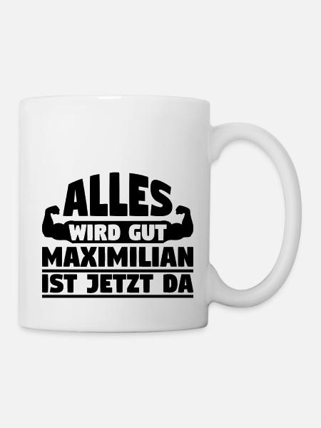 Alles wird gut Maximilian ist jetzt da - Tasse - Weiß
