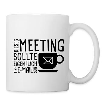 Dieses Meeting sollte eigentlich eine E-Mail sein - Tasse - Weiß - Rechts