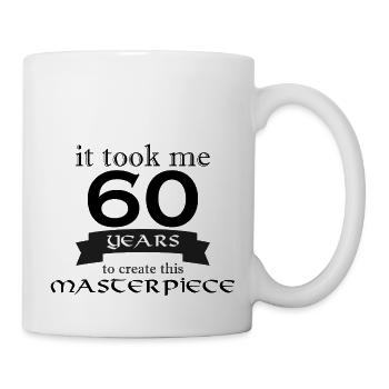 it took me 60 years to create this masterpiece - Tasse - Weiß - Rechts