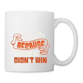 WIR HABEN VERLOREN, WEIL WIR NICHT GEWONNEN HABEN - Tasse - Weiß - Rechts