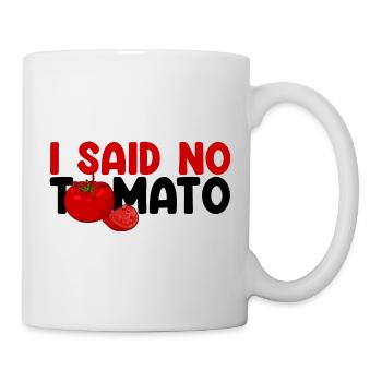 I Said No Tomato 3 - Mug - white - Right