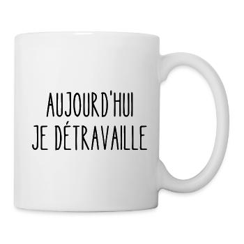 aujourd'hui je détravaille - Mug blanc - blanc - Droite