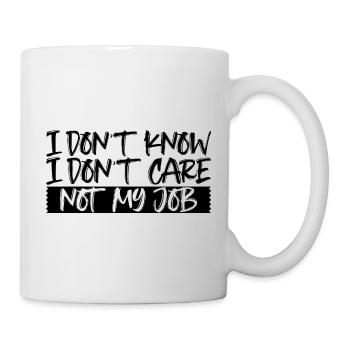 I Don't Know I Don't Care Not My Job 3 - Tasse - Weiß - Rechts