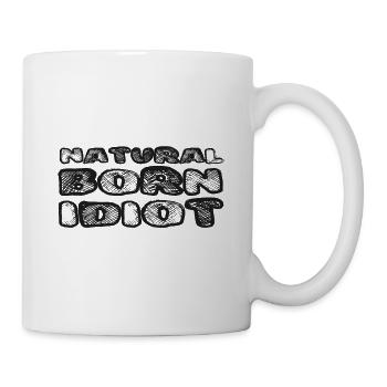 Natural Born Idiot / Schwarz - Tasse - Weiß - Rechts