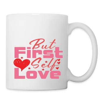 But First Self Love - Tasse - Weiß - Rechts