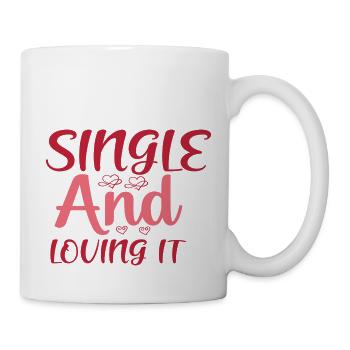 Single And Loving It - Tasse - Weiß - Rechts