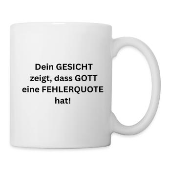 Dein Gesicht zeigt, dass Gott eine Fehlerquote hat - Tasse - Weiß - Rechts