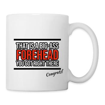 big ass forehead - Tasse - Weiß - Rechts