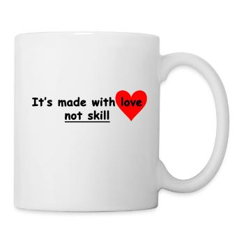 its made with love not skill - Tasse - Weiß - Rechts