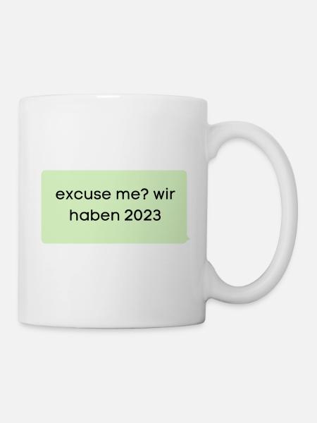 Excuse me? wir haben 2023! Sprechblase grün Meme - Tasse - Weiß
