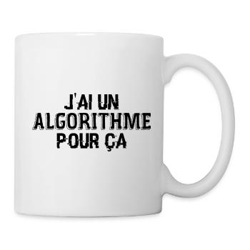 J'Ai Un Algorithme Pour Ça - Mug blanc - blanc - Droite