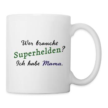 "Wer braucht Superhelden? Ich habe Mama." - Tasse - Weiß - Rechts