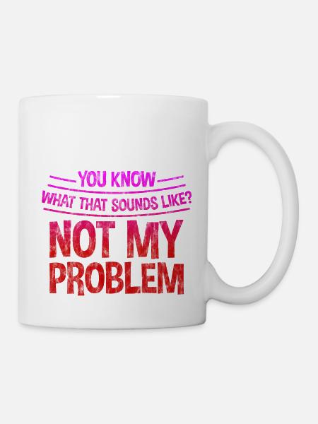 Vous savez à quoi cela ressemble, pas mon problème 3 - Mug blanc - blanc