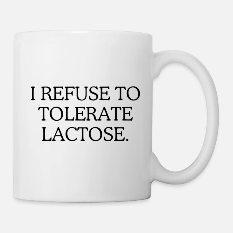 I refuse to tolerate Lactose - Tasse - Weiß