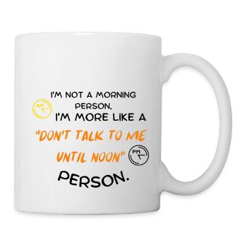 Ich bin kein Morgenmensch, ich bin eher ein "Don't - Tasse - Weiß - Rechts