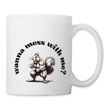 wanna mess with me? - Tasse - Weiß - Rechts