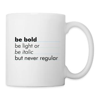 be bold, be light or be italic - but never regular - Tasse - Weiß - Rechts