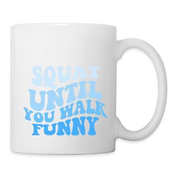 Squat untill You Walk Funny - Tasse - Weiß - Rechts