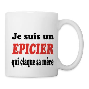JE SUIS UN EPICIER QUI CLAQUE SA MERE - Mug blanc - blanc - Droite