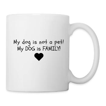 My dog is not a pet! My dog is family! - Mug - white - Right